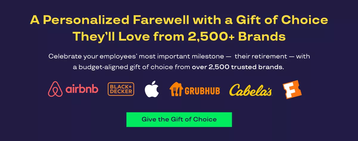 A graphic that says "A Personalized Farewell with a Gift of Choice They’ll Love from 2,500+ Brands. Celebrate your employees’ most important milestone — their retirement — with a budget-aligned gift of choice from over 2,500 trusted brands. Logos shown include Airbnb, Black & Decker, Apple, Grubhub, Cabela's, and Fandango. Give the gift of choice."